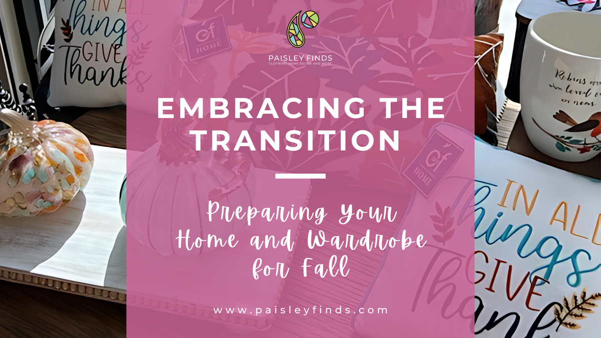 Embracing the Transition: Preparing Your Home and Wardrobe for Fall